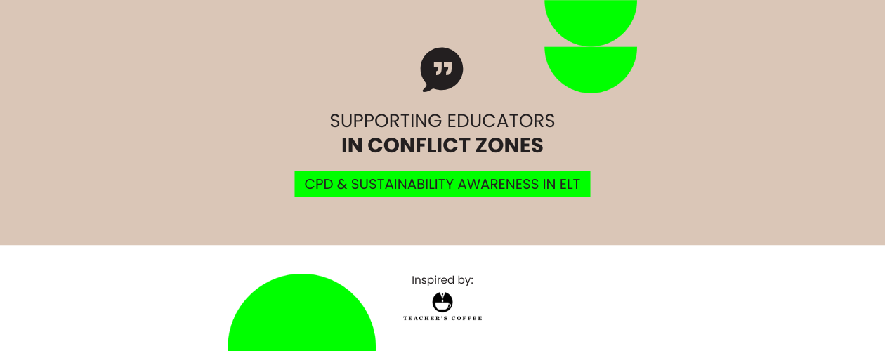 Supporting Educators: CPD in Conflict Zones & Teaching English with Sustainability Awareness